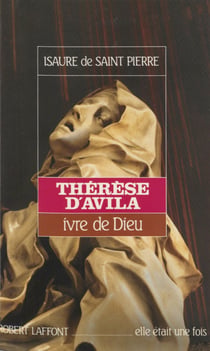 Thérèse d'Avila - Ivre de Dieu