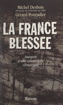 La France blessée - Autopsie d'une catastrophe climatique