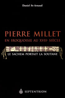 Pierre Millet en Iroquoisie au XVIIe siècle - Le sachem portait la soutane