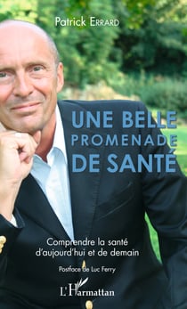 Une belle promenade de santé - Comprendre la santé d'aujourd'hui et de demain - Postface de Luc Ferry