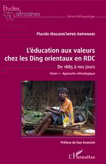 L'éducation aux valeurs chez les Ding orientaux en RDC Tome 1 - De 1885 à nos jours - Approche ethnologique