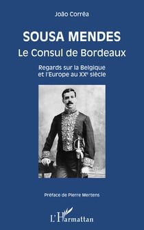 Sousa Mendes - Le Consul de Bordeaux - Regards sur la Belgique et l'Europe au XXe siècle