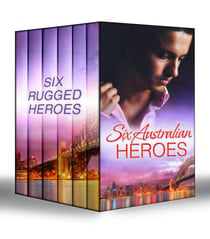 Six Australian Heroes - The Man Every Woman Wants / The Australian's Housekeeper Bride / Outback Bachelor / The Cattleman's Adopted Family / Outback Boss, City Bride / Surprise: Outback Proposal