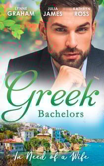Greek Bachelors: In Need Of A Wife - Christakis's Rebellious Wife / Greek Tycoon, Waitress Wife / The Mediterranean's Wife by Contract