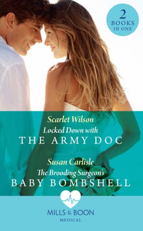 Locked Down With The Army Doc / The Brooding Surgeon's Baby Bombshell - Locked Down with the Army Doc / The Brooding Surgeon's Baby Bombshell