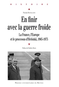 En finir avec la guerre froide - La France, l’Europe et le processus d’Helsinki, 1965-1975