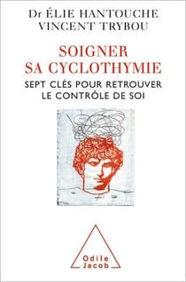 Soigner sa cyclothymie - Sept clés pour retrouver le contrôle de soi