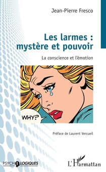 Les larmes : mystère et pouvoir - La conscience et l'émotion