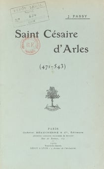 Saint Césaire d'Arles, 471-543 - Panégyrique prononcé dans l'église Saint-Césaire d'Arles, le 30 août 1908