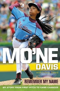 Mo'ne Davis: Remember My Name - My Story from First Pitch to Game Changer