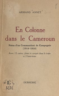 En colonne dans le Cameroun - Note d'un commandant de compagnie (1914-1916)