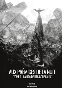 Aux Prémices de la Nuit - Livre 1 : La Ronde des Corbeaux