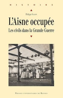 L’Aisne occupée - Les civils dans la Grande Guerre