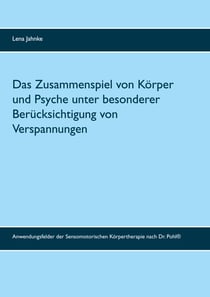 Das Zusammenspiel von Körper und Psyche unter besonderer Berücksichtigung von Verspannungen - Anwendungsfelder der Sensomotorischen Körpertherapie nach Dr. Pohl®