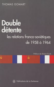 Double détente - Les relations franco-soviétiques de1958 à1964