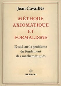 Méthode axiomatique et formalisme - Essai sur le problème du fondement des mathématiques