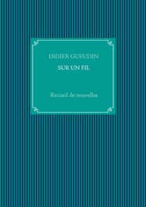 SUR UN FIL - Recueil de nouvelles