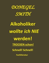 Alkoholiker wollte ich nie werden! - Trocken schon! Schnell!