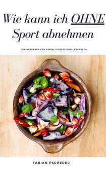 WIe kann ich ohne Sport abnehmen ? - Ein Ratgeber für Essen, Fitness und Lebensstil