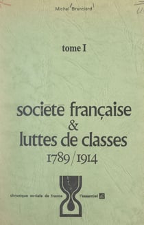 Société française et luttes de classes (1). 1789-1914