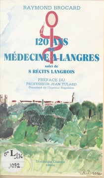 120 ans de médecine à Langres - Suivi de 8 récits Langrois