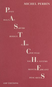 Pastiches - Balzac, Beckett, Bossuet, Buffon, Claudel, Cocteau, Descartes, Jean Dutourd, Galtier-Boissière, Gide, Sacha Guitry, Mona Lisa, Pieyre de Mandiargues, Henry de Montherlant, Jean-Paul Sartre