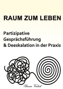 Raum zum Leben - Partizipative Gesprächsführung und Deeskalation in der Praxis