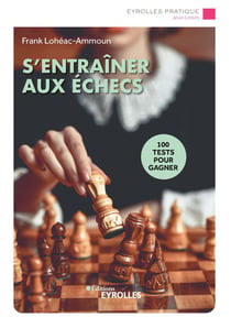 S'entraîner aux échecs - 100 tests pour gagner