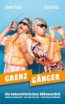 GRENZGÄNGER - Ein kabarettistisches Bühnenstück
