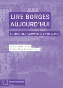 Lire Borges aujourd’hui - Autour de Ficciones et El Hacedor