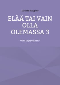 Elää tai vain olla olemassa 3 - Olen tyytyväinen?