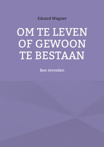 Om te leven of gewoon te bestaan - Ben tevreden
