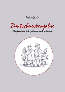 Zimtschneckenjahre - Als finnische Kriegskinder nach Schweden