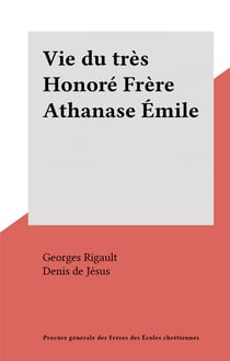 Vie du très Honoré Frère Athanase Émile