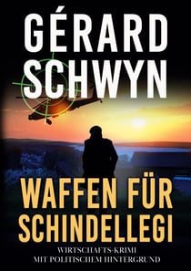 Waffen für Schindellegi - Wirtschafts-Krimi mit politischem Hintergrund