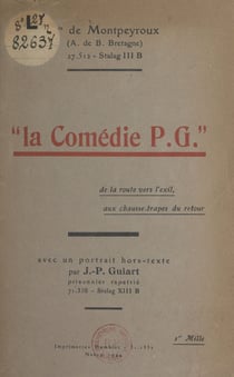 La comédie P.G. (extrait du journal d'un prisonnier) - De la route vers l'exil, aux chausse-trappes du retour. Avec un portrait hors-texte