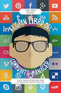 El gran libro del community manager - Técnicas y herramientas para sacarle partido a las redes sociales y triunfar en social media