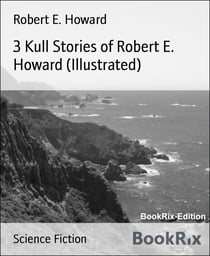 3 Kull Stories of Robert E. Howard (Illustrated)