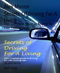 Secrets Of Driving For A Living - Your Complete Guide to Driving for Ride-Hailing Apps