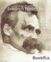 Friedrich Nietzsche - His Words