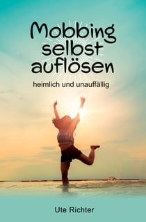Mobbing selbst auflösen - heimlich und unauffällig