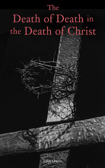 The Death of Death in the Death of Christ - Polemical Religious Book