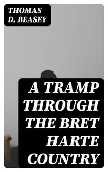 A Tramp Through the Bret Harte Country
