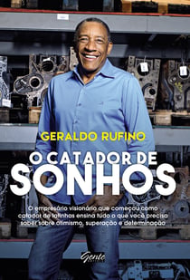 O Catador de Sonhos - O empresário visionário que começou como catador de latinhas ensina tudo o que você precisa saber sobre otimismo, superação e determinação