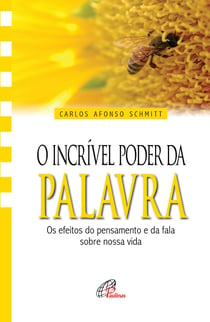 O incrível poder da palavra - Os efeitos do pensamento e da fala sobre nossa vida