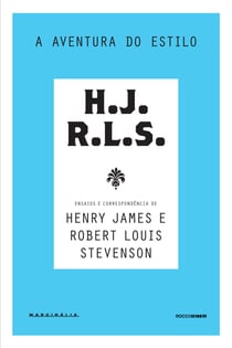 A aventura do estilo - Ensaios e correspondência de Henry James e Robert Louis Stevenson
