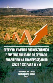Desenvolvimento Socioeconômico e Sustentabilidade do Cerrado Brasileiro - na Transposição do Século XX para o XXI