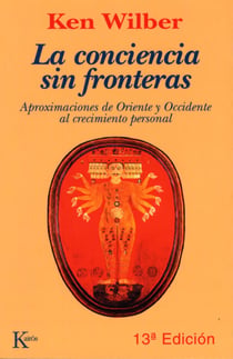 La conciencia sin fronteras - Aproximaciones de Oriente y Occidente al crecimiento personal