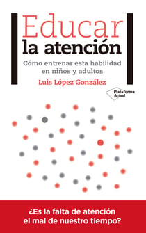 Educar la atención - Cómo entrenar esta habilidad en niños y adultos