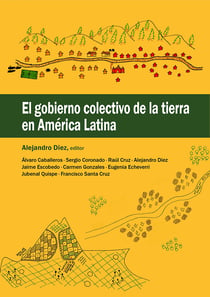 El gobierno colectivo de la tierra en América Latina - Análisis de casos de gobiernos colectivos en América Latina.